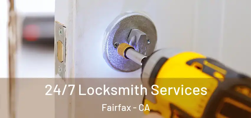  24/7 Locksmith Services Fairfax - CA