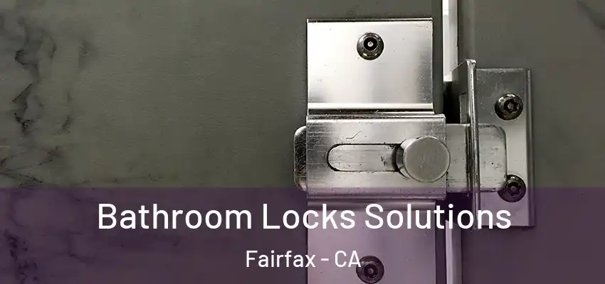 Bathroom Locks Solutions Fairfax - CA