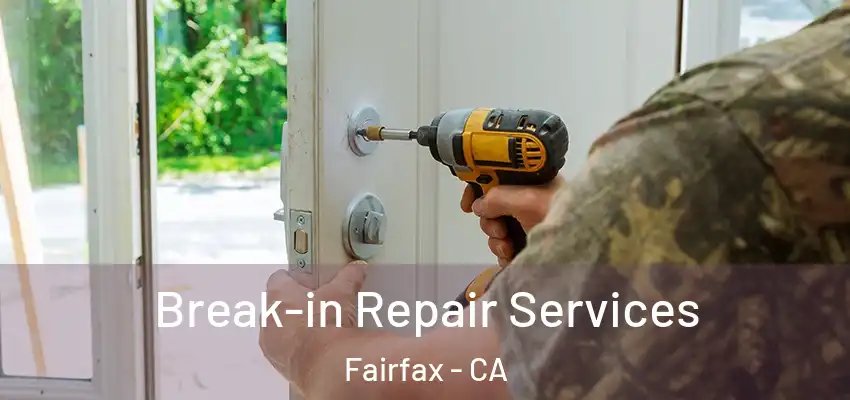  Break-in Repair Services Fairfax - CA