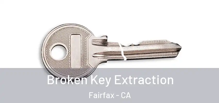  Broken Key Extraction Fairfax - CA