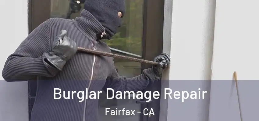Burglar Damage Repair Fairfax - CA