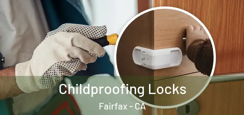 Childproofing Locks Fairfax - CA