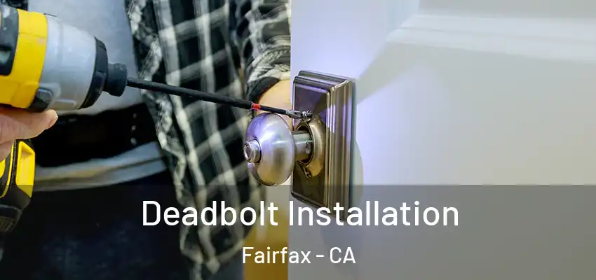  Deadbolt Installation Fairfax - CA
