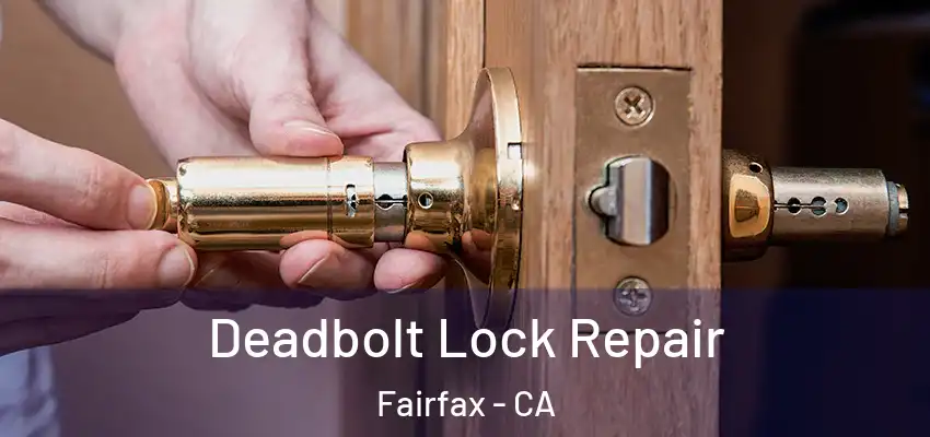 Deadbolt Lock Repair Fairfax - CA