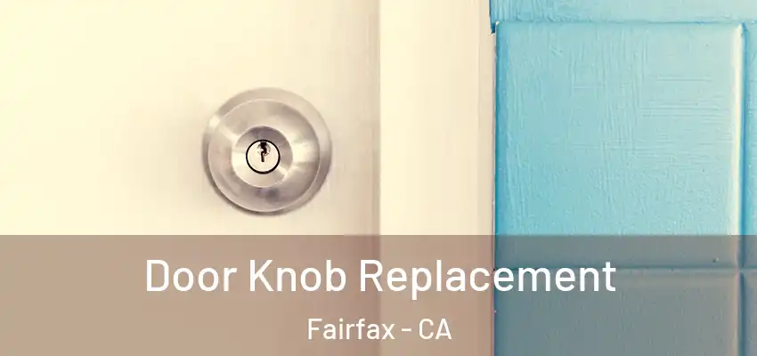  Door Knob Replacement Fairfax - CA