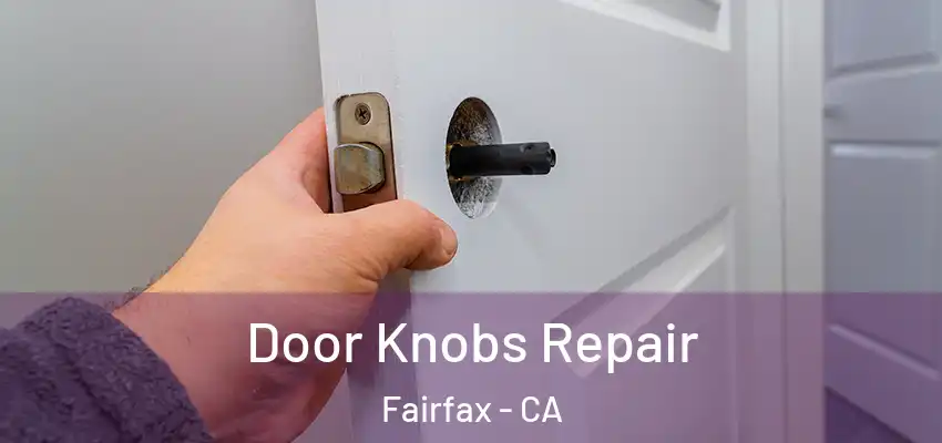 Door Knobs Repair Fairfax - CA