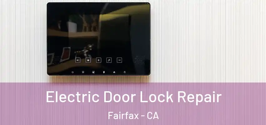 Electric Door Lock Repair Fairfax - CA