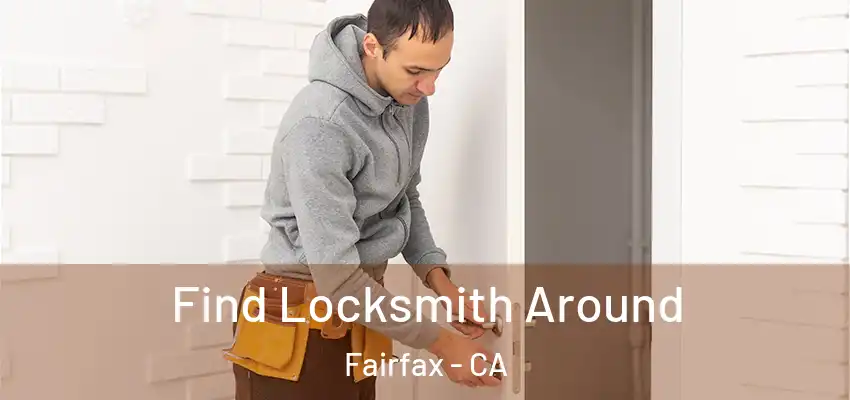 Find Locksmith Around Fairfax - CA