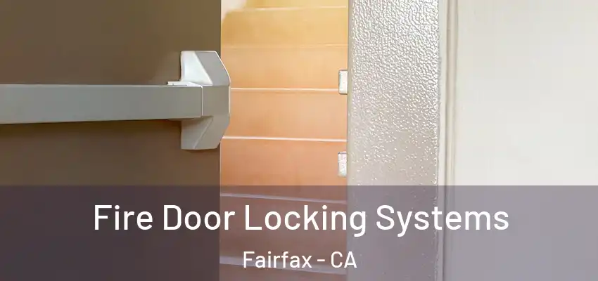  Fire Door Locking Systems Fairfax - CA