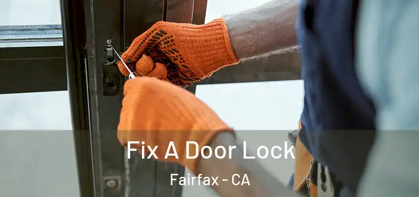  Fix A Door Lock Fairfax - CA