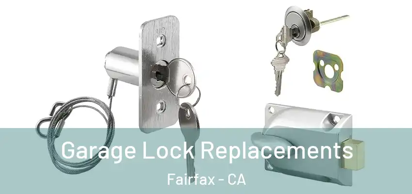  Garage Lock Replacements Fairfax - CA