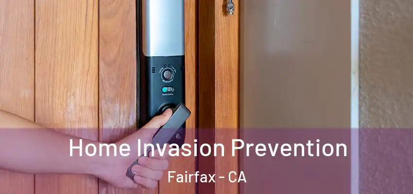 Home Invasion Prevention Fairfax - CA