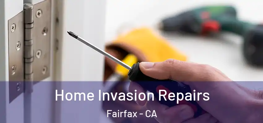  Home Invasion Repairs Fairfax - CA