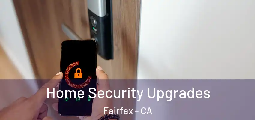 Home Security Upgrades Fairfax - CA
