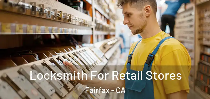  Locksmith For Retail Stores Fairfax - CA