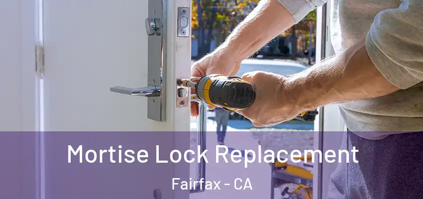 Mortise Lock Replacement Fairfax - CA