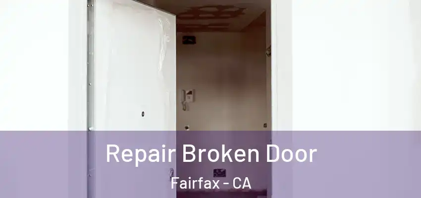 Repair Broken Door Fairfax - CA