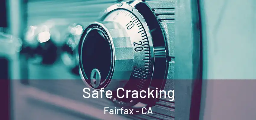  Safe Cracking Fairfax - CA