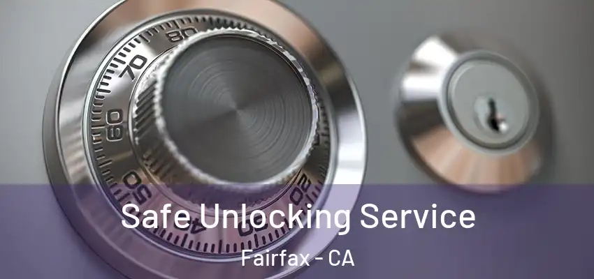 Safe Unlocking Service Fairfax - CA