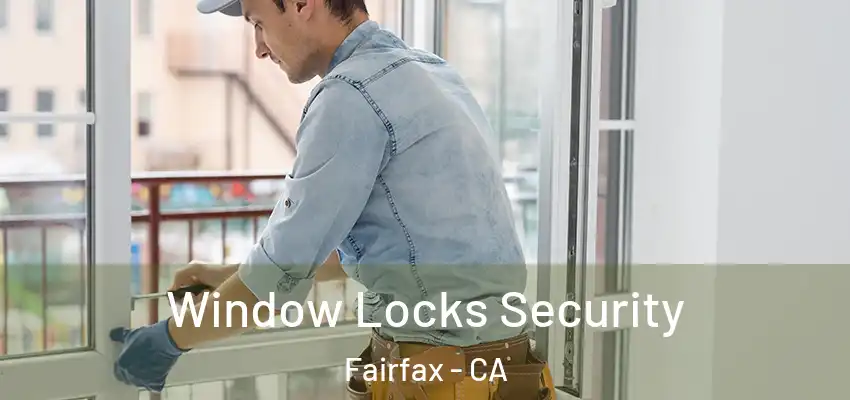 Window Locks Security Fairfax - CA